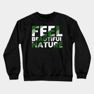 Feel beautiful nature typography design Crewneck Sweatshirt